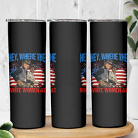 Hey Where The White Women At 4th of July Meme 70s Movie Skinny Tumbler