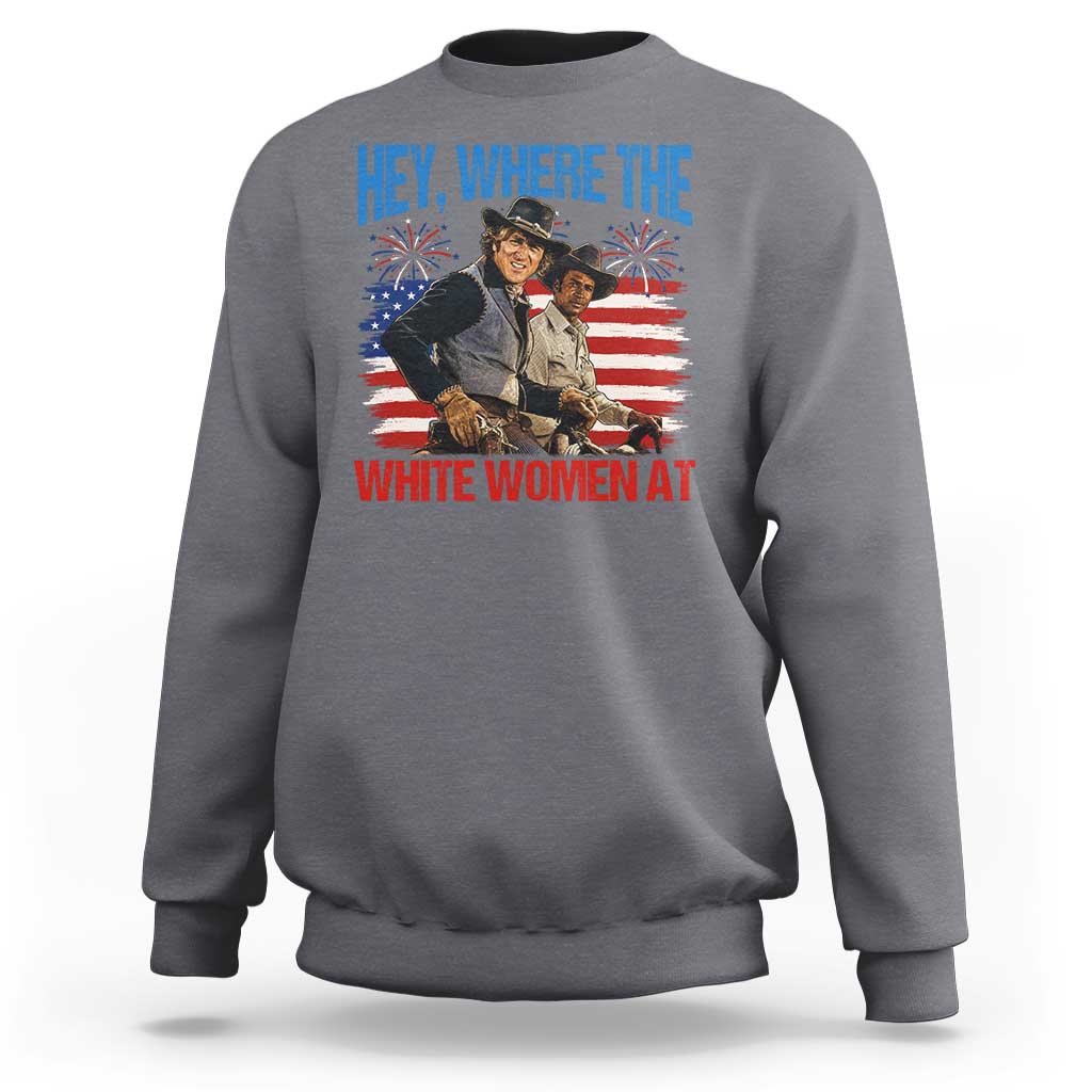 Hey Where The White Women At 4th of July Meme 70s Movie Sweatshirt