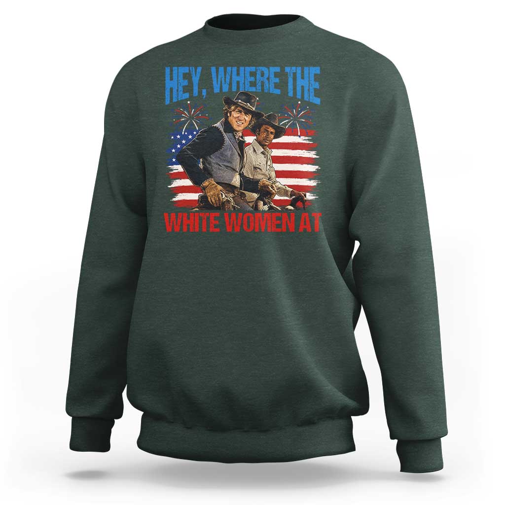 Hey Where The White Women At 4th of July Meme 70s Movie Sweatshirt