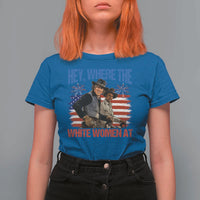 Hey Where The White Women At 4th of July Meme 70s Movie T Shirt For Women