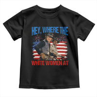 Hey Where The White Women At 4th of July Meme 70s Movie Toddler T Shirt