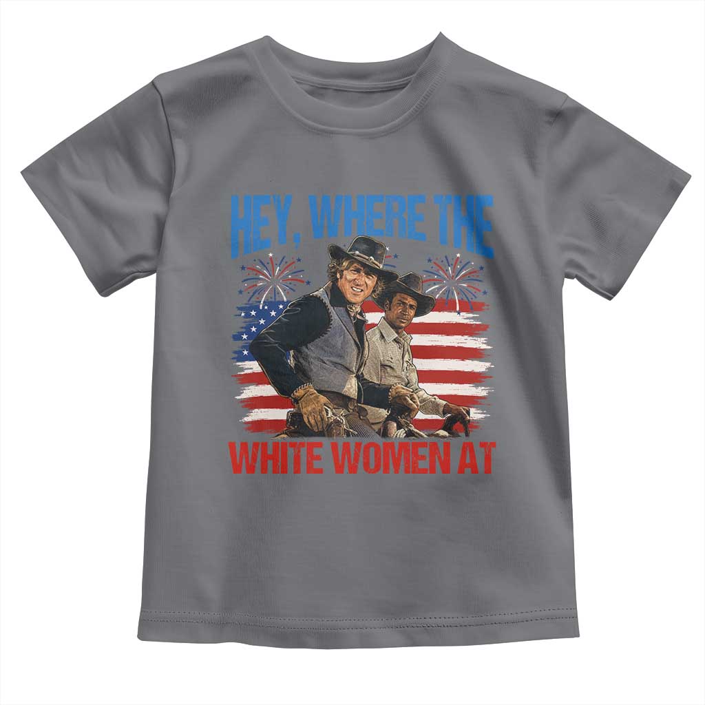 Hey Where The White Women At 4th of July Meme 70s Movie Toddler T Shirt