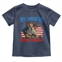 Hey Where The White Women At 4th of July Meme 70s Movie Toddler T Shirt