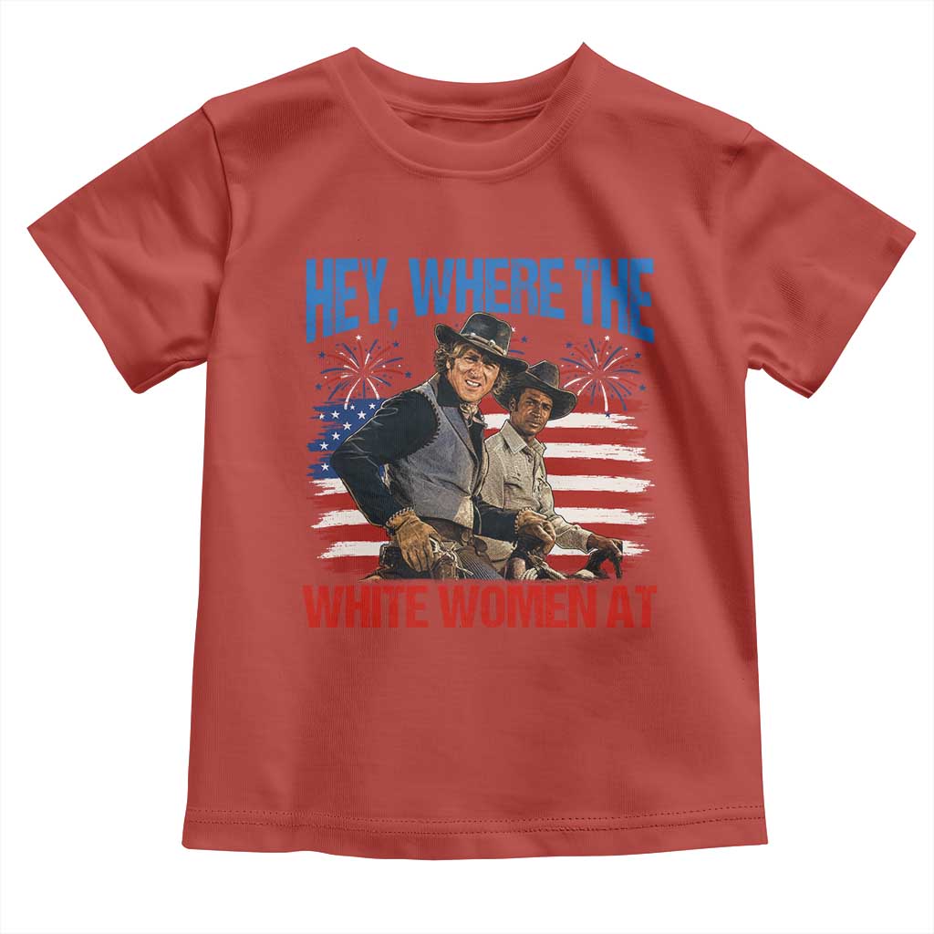 Hey Where The White Women At 4th of July Meme 70s Movie Toddler T Shirt
