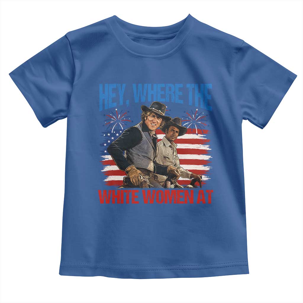 Hey Where The White Women At 4th of July Meme 70s Movie Toddler T Shirt