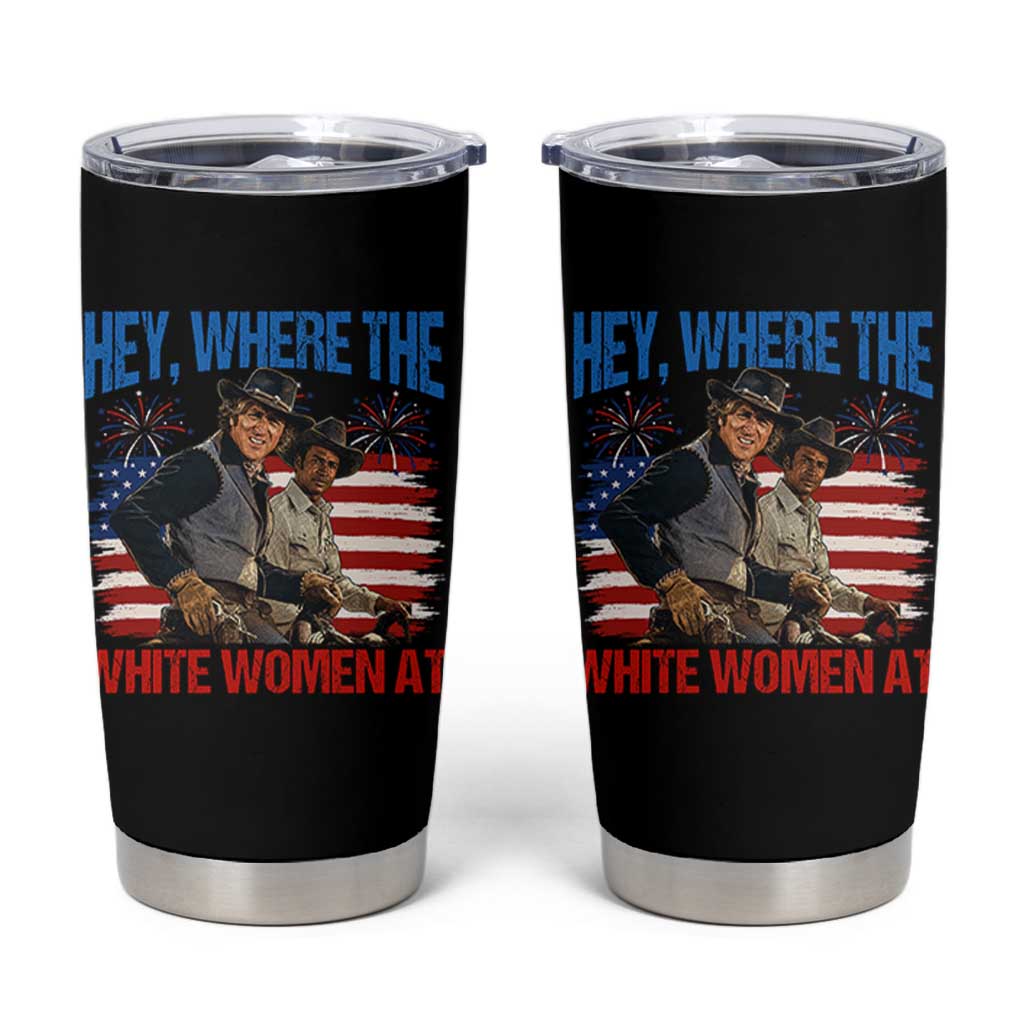 Hey Where The White Women At 4th of July Meme 70s Movie Tumbler Cup