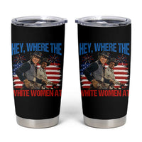 Hey Where The White Women At 4th of July Meme 70s Movie Tumbler Cup