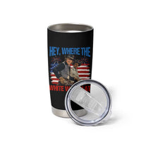 Hey Where The White Women At 4th of July Meme 70s Movie Tumbler Cup