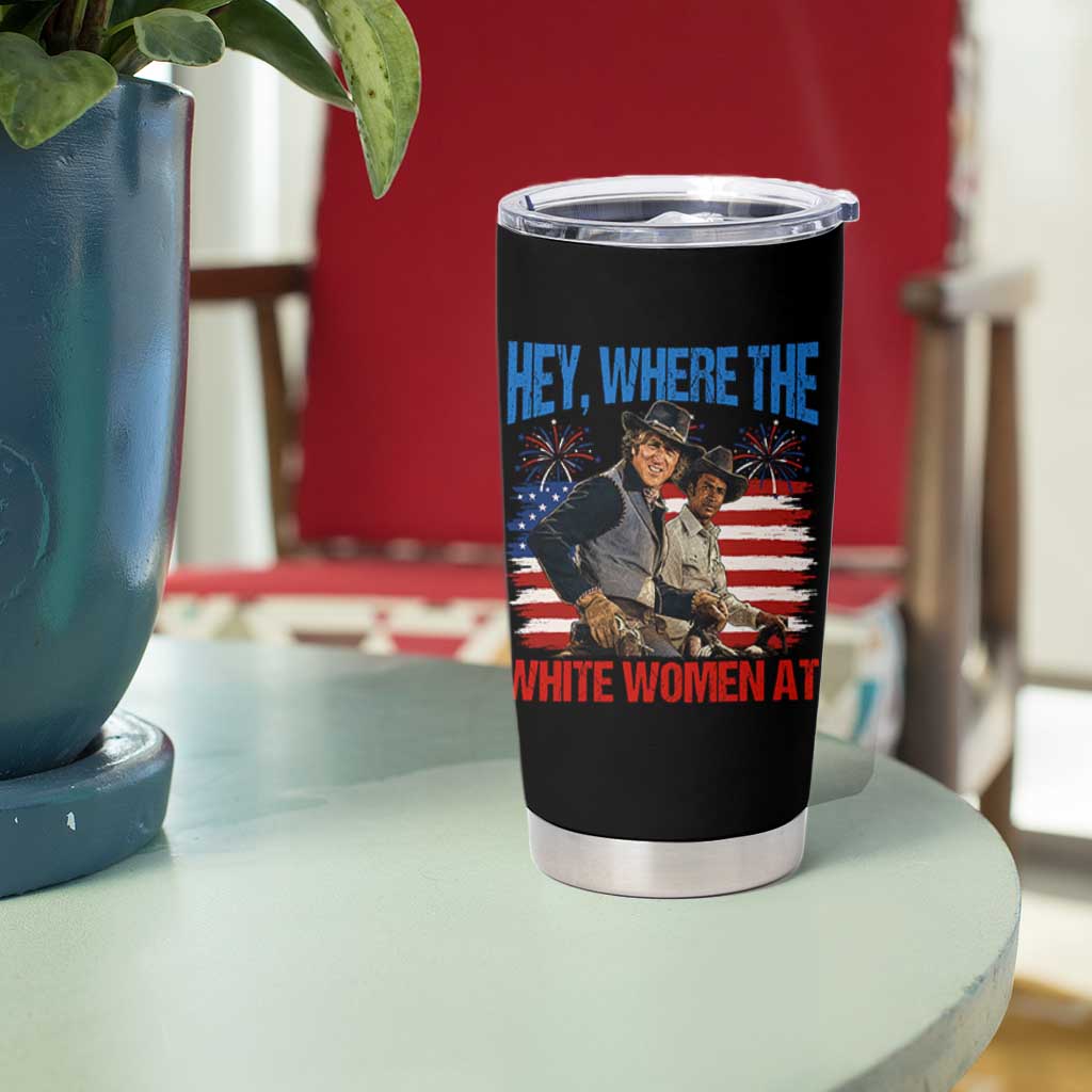 Hey Where The White Women At 4th of July Meme 70s Movie Tumbler Cup