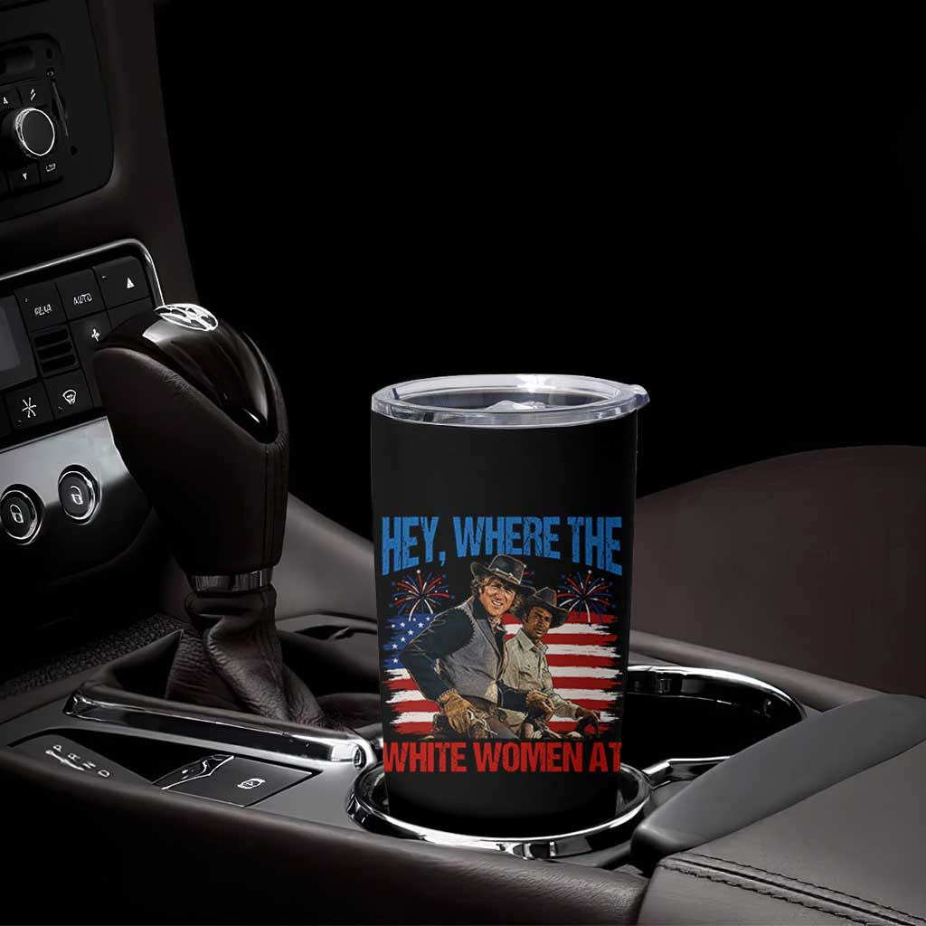 Hey Where The White Women At 4th of July Meme 70s Movie Tumbler Cup
