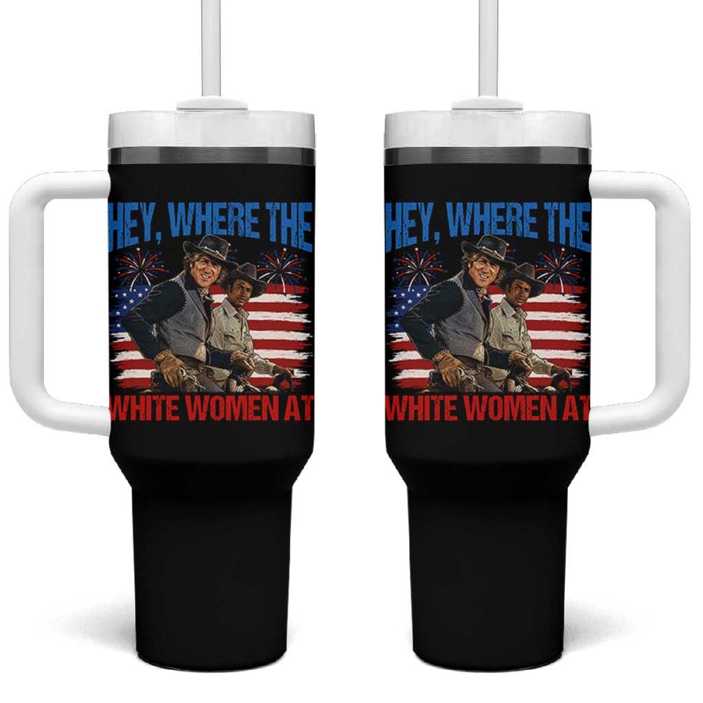 Hey Where The White Women At 4th of July Meme 70s Movie Tumbler With Handle