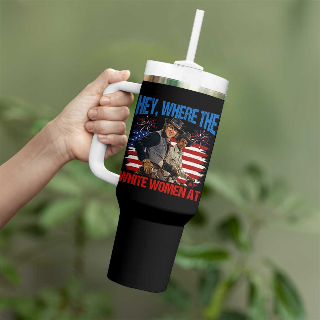 Hey Where The White Women At 4th of July Meme 70s Movie Tumbler With Handle