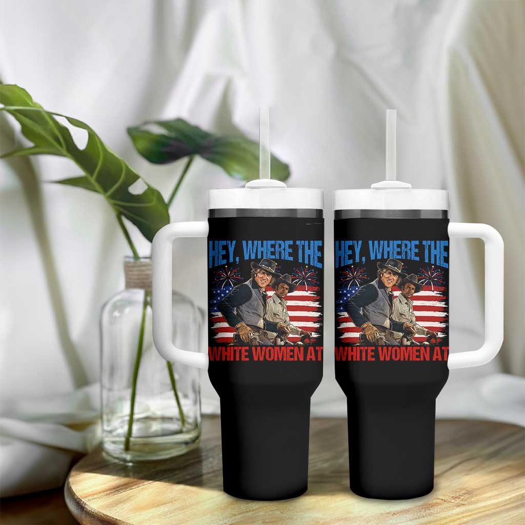 Hey Where The White Women At 4th of July Meme 70s Movie Tumbler With Handle