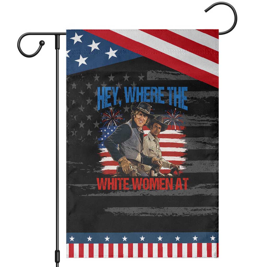Hey Where The White Women At 4th of July Meme 70s Movie Patriotic Garden Flag