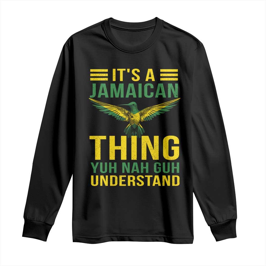 It's A Jamaican Thing Yuh Nah Guh Understand Long Sleeve Shirt Jamaica Hummingbird - Wonder Print Shop
