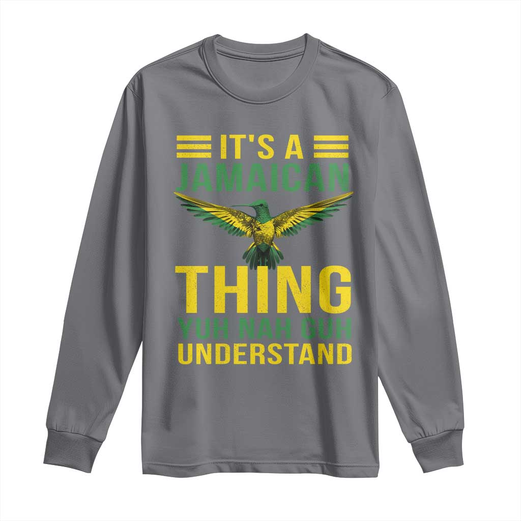 It's A Jamaican Thing Yuh Nah Guh Understand Long Sleeve Shirt Jamaica Hummingbird - Wonder Print Shop