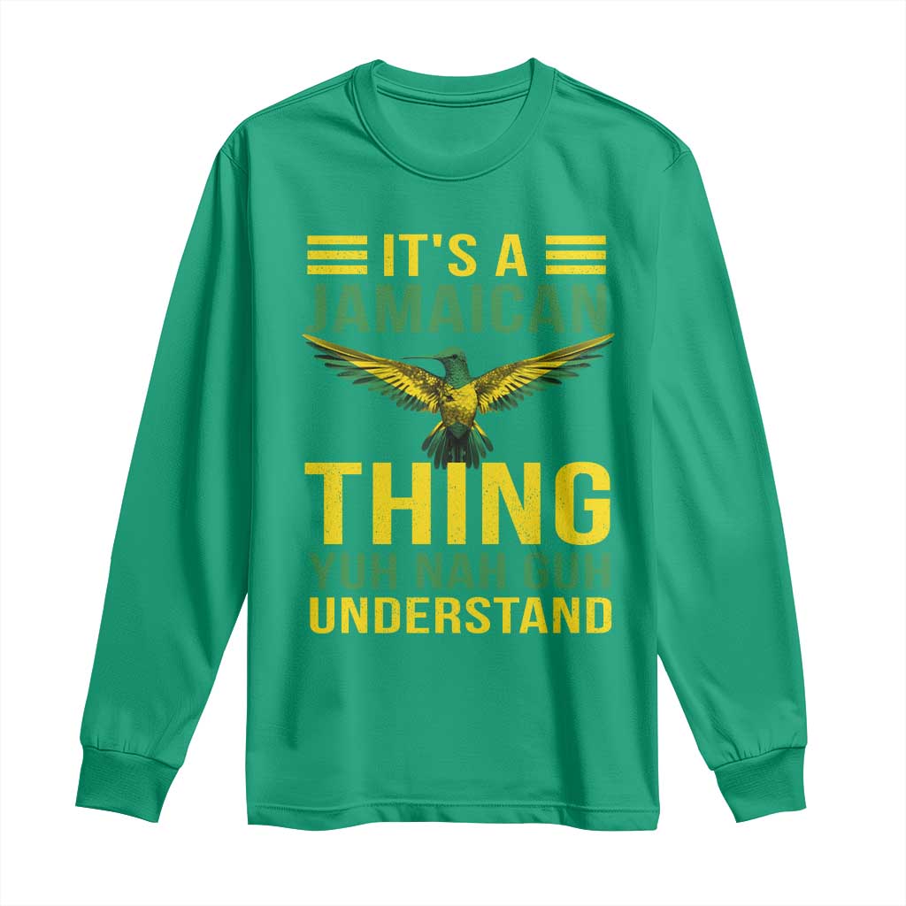It's A Jamaican Thing Yuh Nah Guh Understand Long Sleeve Shirt Jamaica Hummingbird - Wonder Print Shop