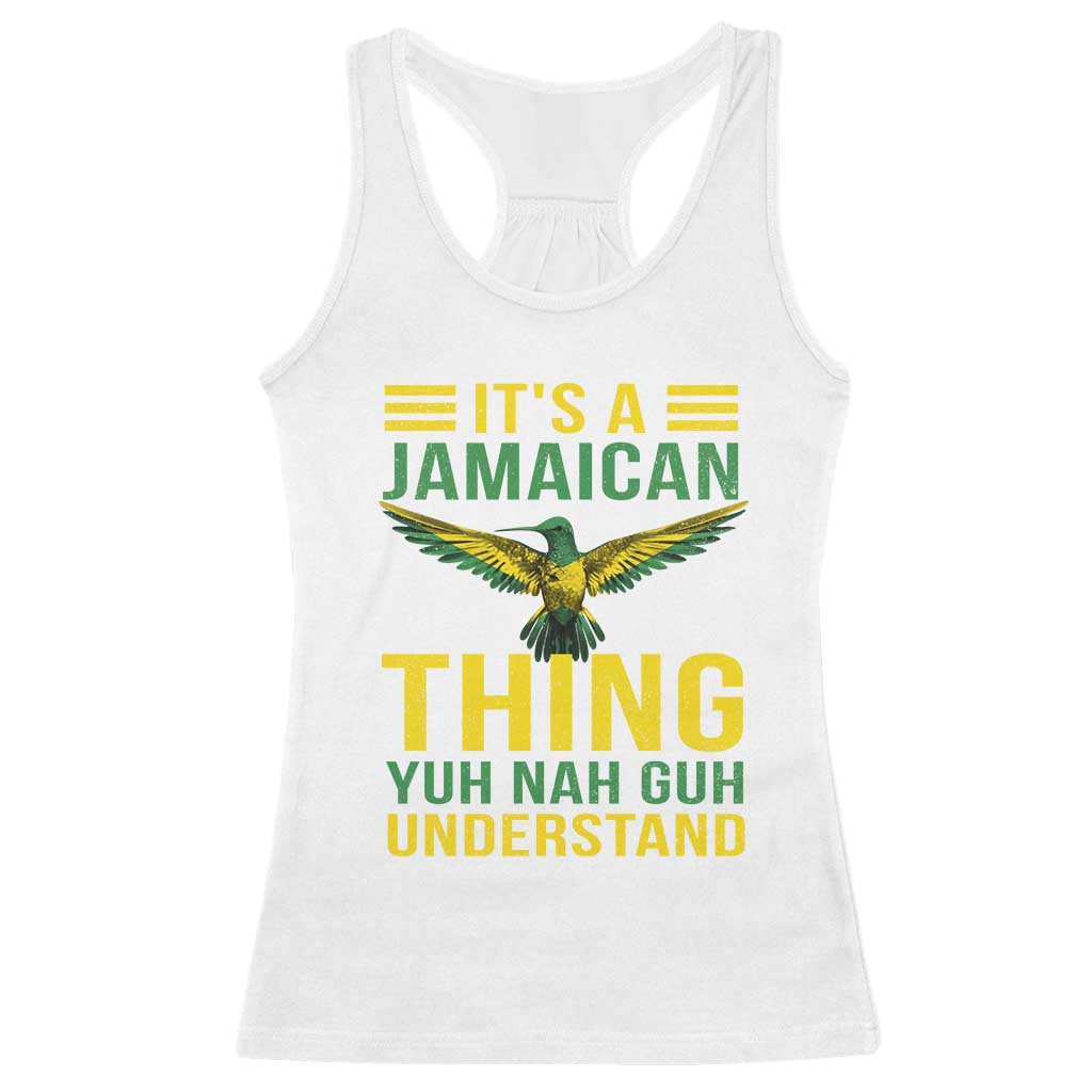It's A Jamaican Thing Yuh Nah Guh Understand Racerback Tank Top Jamaica Hummingbird - Wonder Print Shop