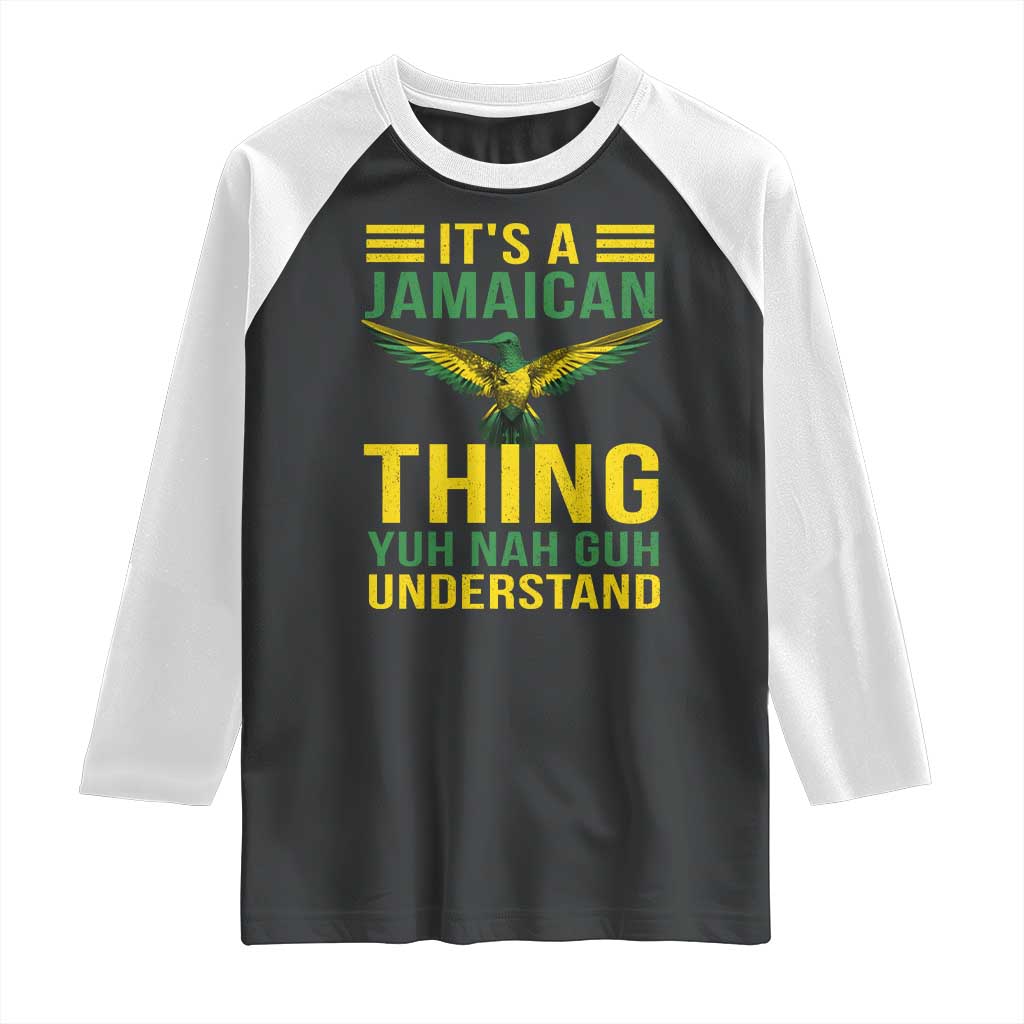 It's A Jamaican Thing Yuh Nah Guh Understand Raglan Shirt Jamaica Hummingbird - Wonder Print Shop