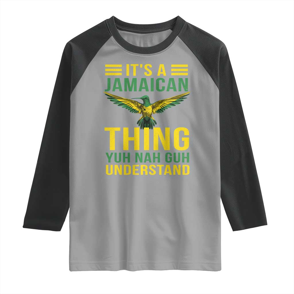 It's A Jamaican Thing Yuh Nah Guh Understand Raglan Shirt Jamaica Hummingbird - Wonder Print Shop