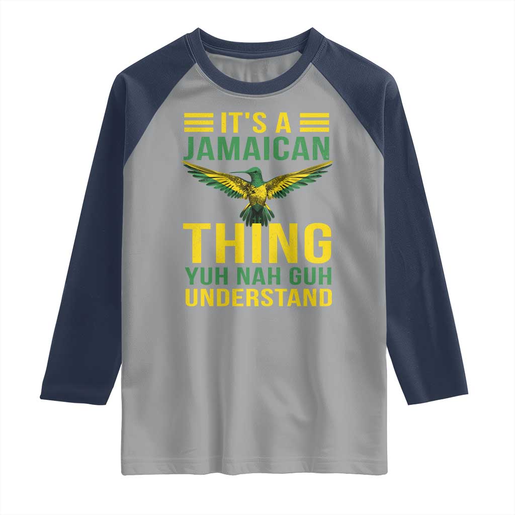 It's A Jamaican Thing Yuh Nah Guh Understand Raglan Shirt Jamaica Hummingbird - Wonder Print Shop