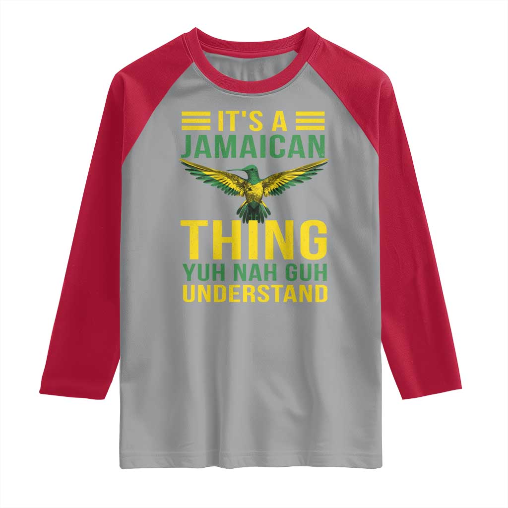 It's A Jamaican Thing Yuh Nah Guh Understand Raglan Shirt Jamaica Hummingbird - Wonder Print Shop