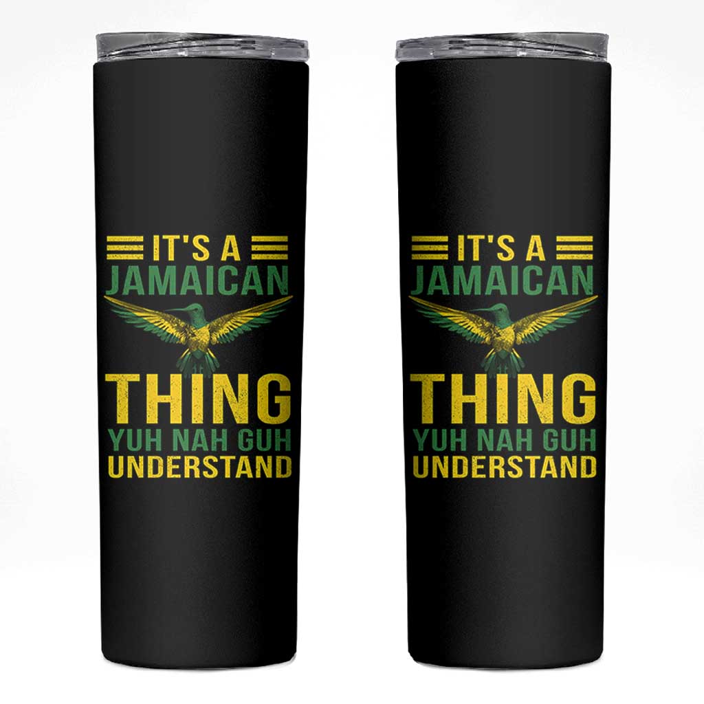 It's A Jamaican Thing Yuh Nah Guh Understand Skinny Tumbler Jamaica Hummingbird - Wonder Print Shop