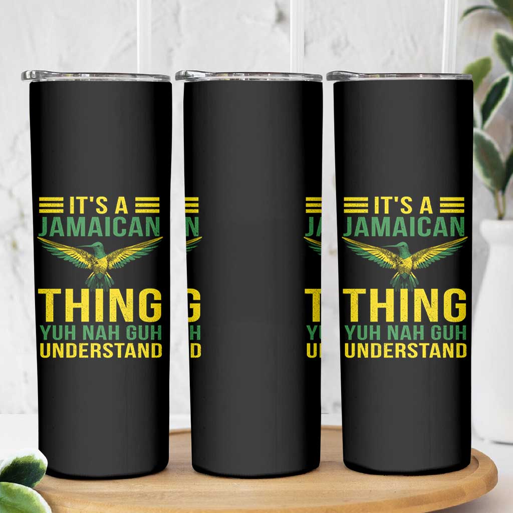 It's A Jamaican Thing Yuh Nah Guh Understand Skinny Tumbler Jamaica Hummingbird - Wonder Print Shop