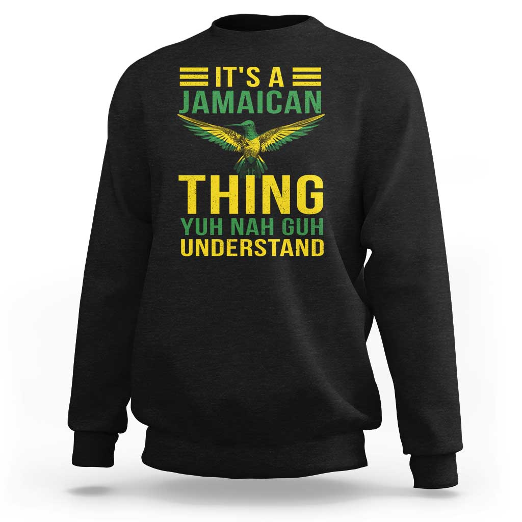 It's A Jamaican Thing Yuh Nah Guh Understand Sweatshirt Jamaica Hummingbird - Wonder Print Shop
