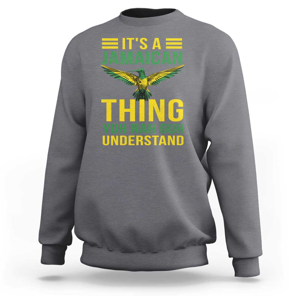 It's A Jamaican Thing Yuh Nah Guh Understand Sweatshirt Jamaica Hummingbird - Wonder Print Shop