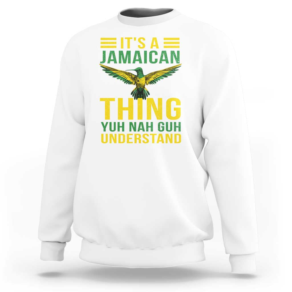 It's A Jamaican Thing Yuh Nah Guh Understand Sweatshirt Jamaica Hummingbird - Wonder Print Shop