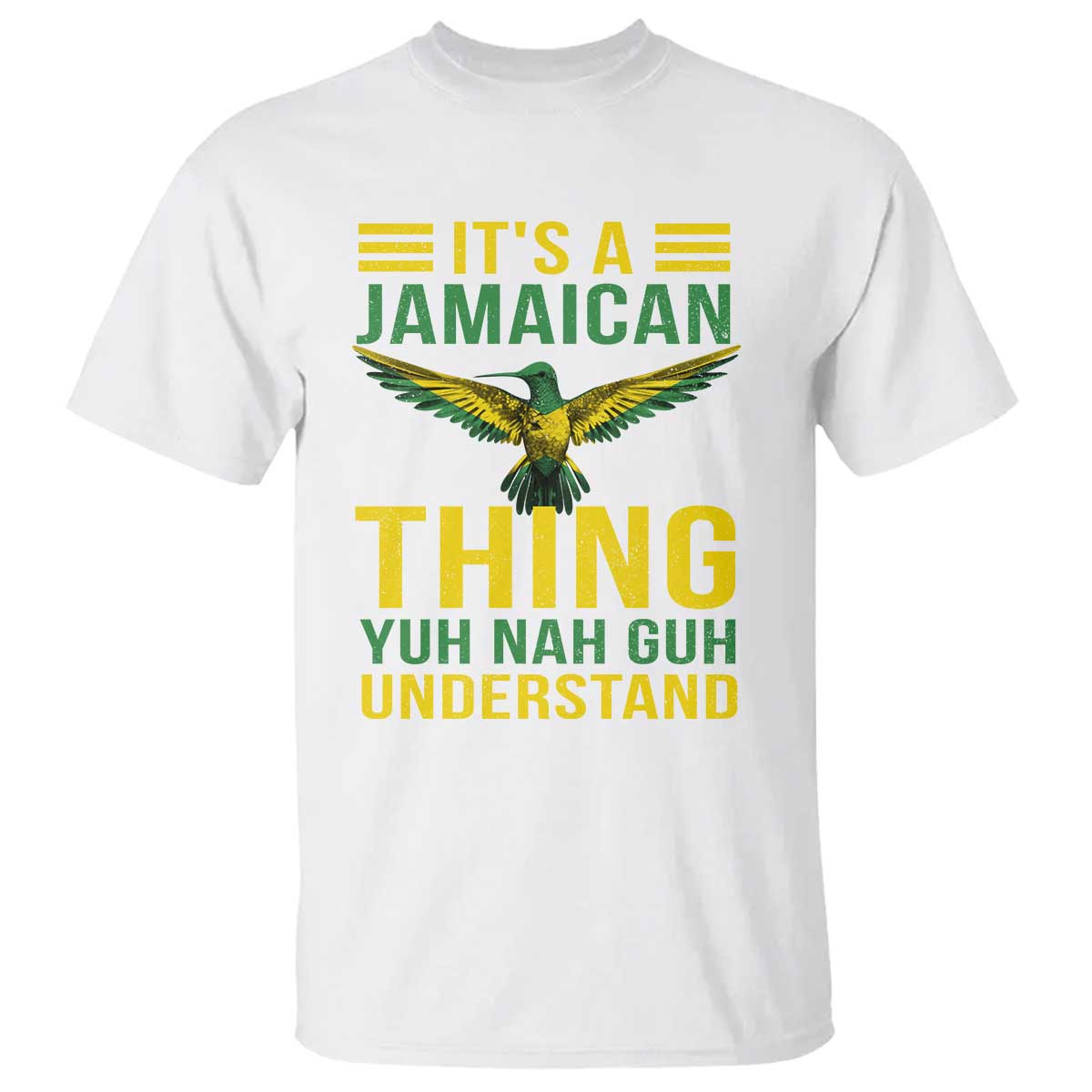 It's A Jamaican Thing Yuh Nah Guh Understand T Shirt Jamaica Hummingbird - Wonder Print Shop