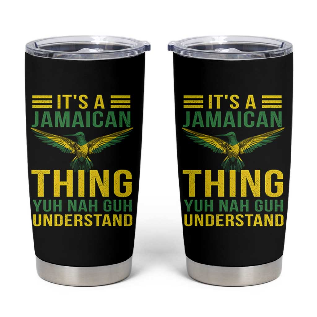 It's A Jamaican Thing Yuh Nah Guh Understand Tumbler Cup Jamaica Hummingbird - Wonder Print Shop