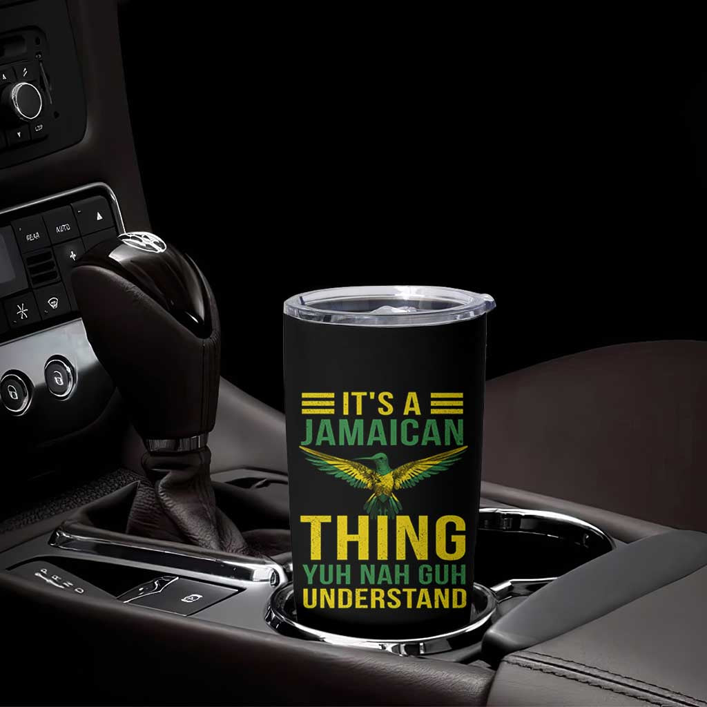 It's A Jamaican Thing Yuh Nah Guh Understand Tumbler Cup Jamaica Hummingbird - Wonder Print Shop