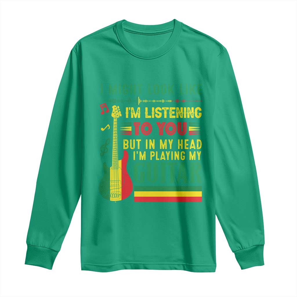 Rasta Reggae Music Long Sleeve Shirt Funny I Might Look Like I'm Listening But I'm Playing My Guitar - Wonder Print Shop