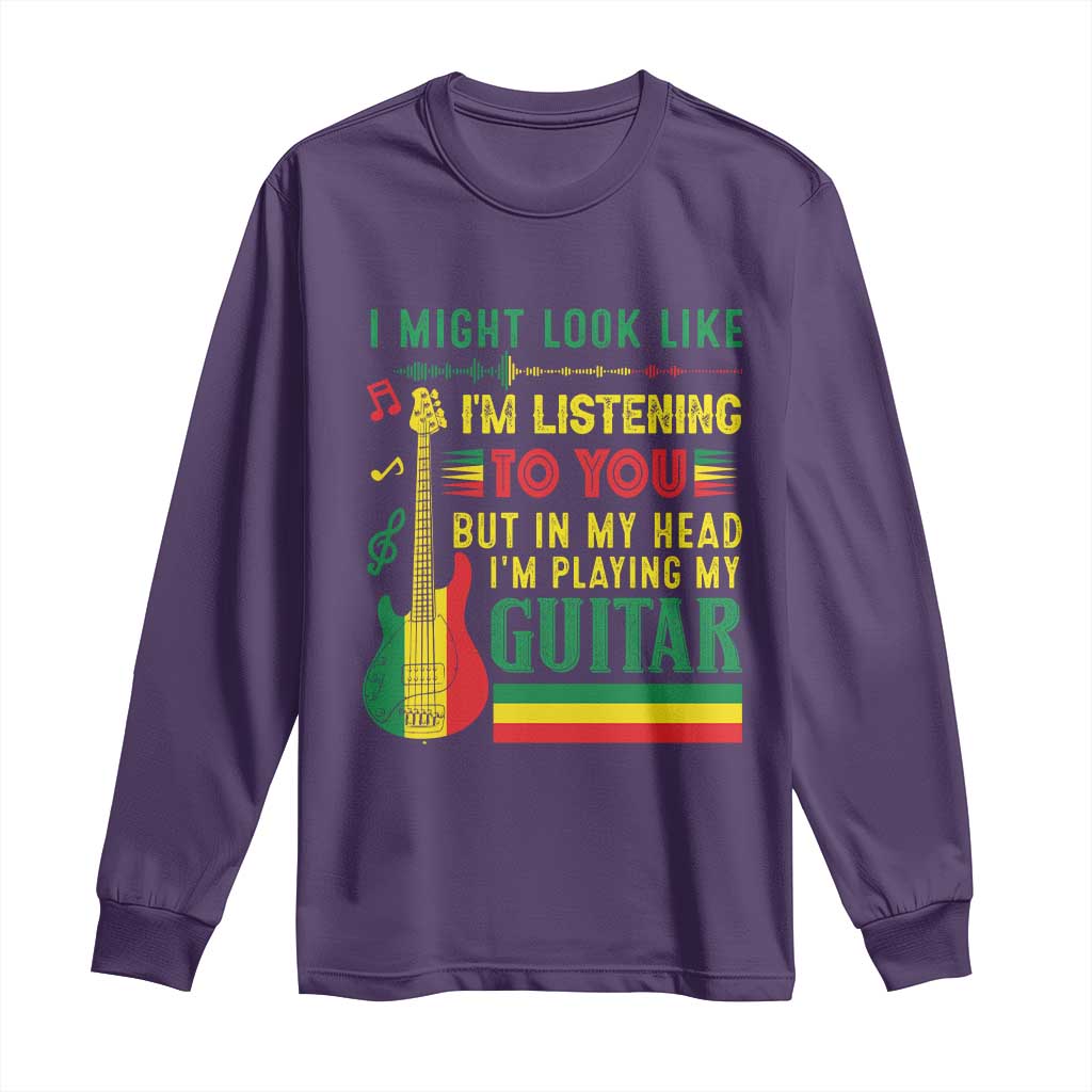 Rasta Reggae Music Long Sleeve Shirt Funny I Might Look Like I'm Listening But I'm Playing My Guitar - Wonder Print Shop