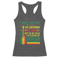 Rasta Reggae Music Racerback Tank Top Funny I Might Look Like I'm Listening But I'm Playing My Guitar - Wonder Print Shop