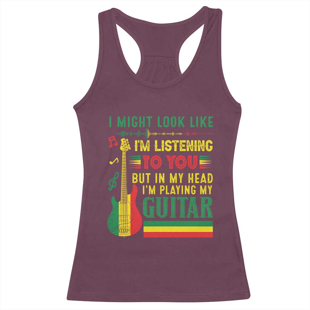 Rasta Reggae Music Racerback Tank Top Funny I Might Look Like I'm Listening But I'm Playing My Guitar - Wonder Print Shop