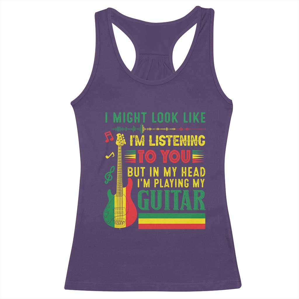 Rasta Reggae Music Racerback Tank Top Funny I Might Look Like I'm Listening But I'm Playing My Guitar - Wonder Print Shop