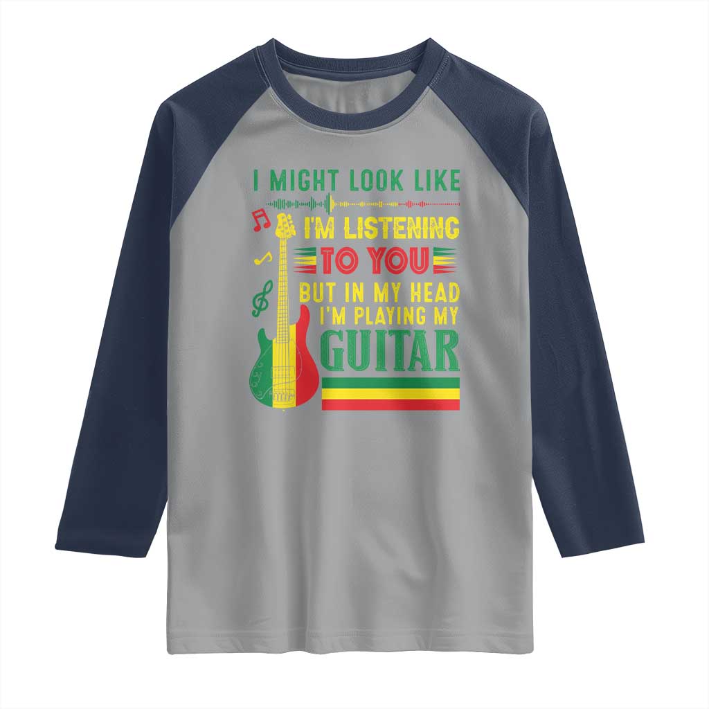 Rasta Reggae Music Raglan Shirt Funny I Might Look Like I'm Listening But I'm Playing My Guitar - Wonder Print Shop