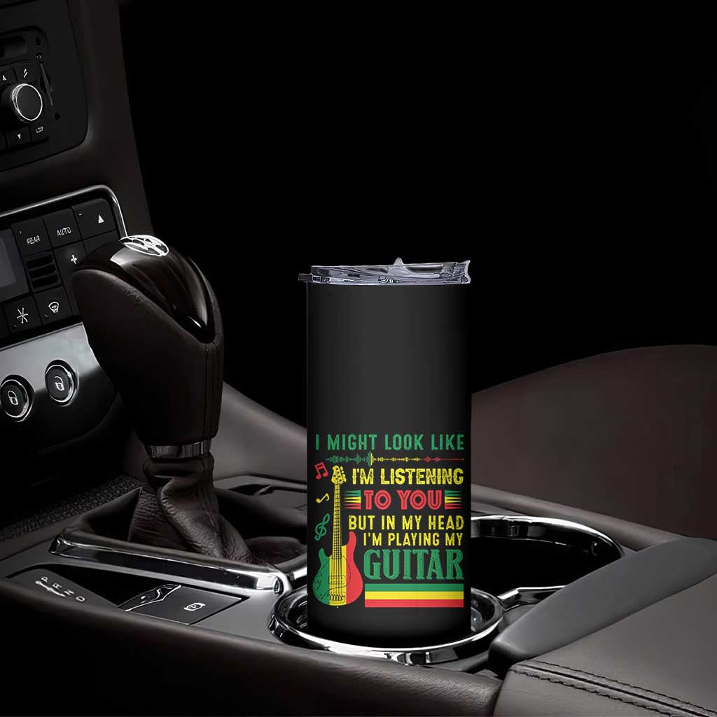 Rasta Reggae Music Skinny Tumbler Funny I Might Look Like I'm Listening But I'm Playing My Guitar - Wonder Print Shop