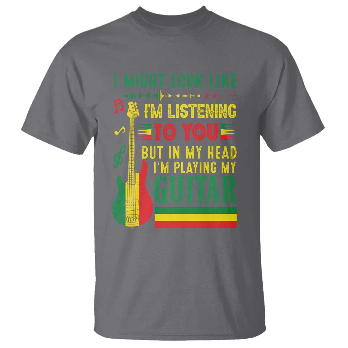 Rasta Reggae Music T Shirt Funny I Might Look Like I'm Listening But I'm Playing My Guitar - Wonder Print Shop