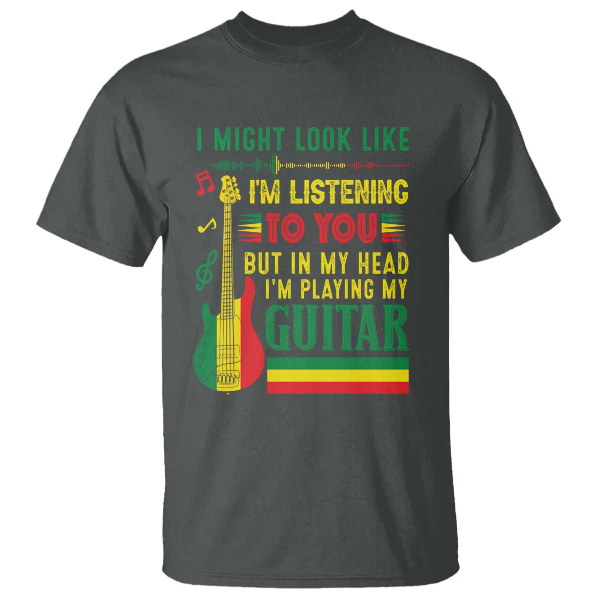 Rasta Reggae Music T Shirt Funny I Might Look Like I'm Listening But I'm Playing My Guitar - Wonder Print Shop