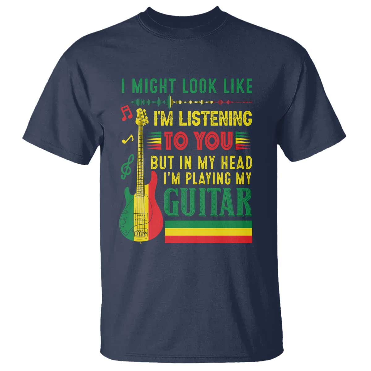 Rasta Reggae Music T Shirt Funny I Might Look Like I'm Listening But I'm Playing My Guitar - Wonder Print Shop