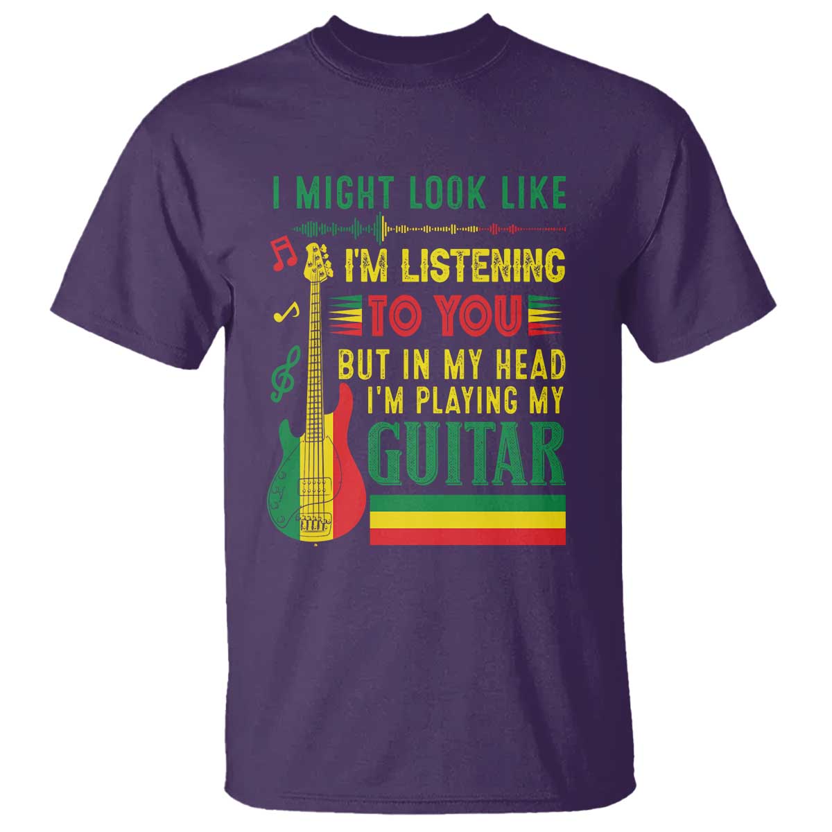 Rasta Reggae Music T Shirt Funny I Might Look Like I'm Listening But I'm Playing My Guitar - Wonder Print Shop