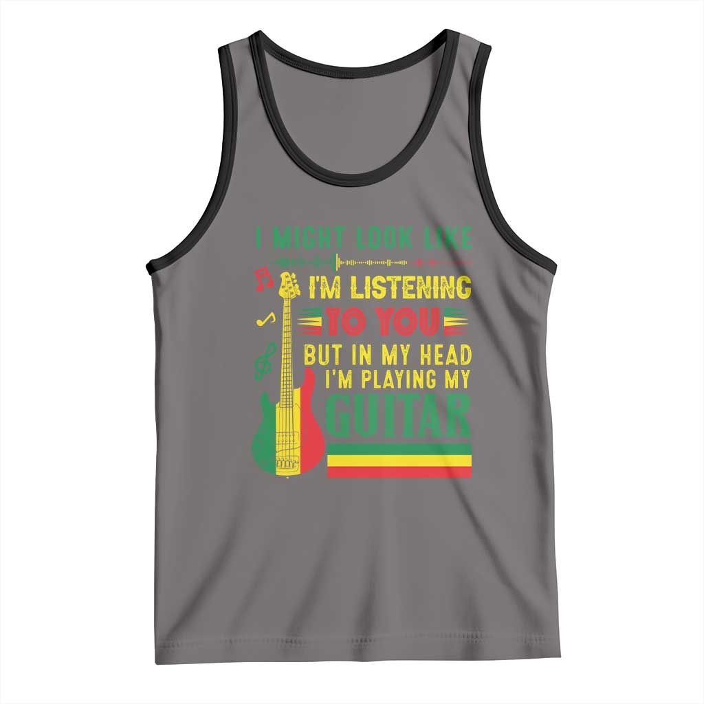 Rasta Reggae Music Tank Top Funny I Might Look Like I'm Listening But I'm Playing My Guitar - Wonder Print Shop
