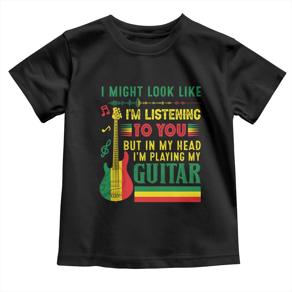 Rasta Reggae Music Toddler T Shirt Funny I Might Look Like I'm Listening But I'm Playing My Guitar - Wonder Print Shop