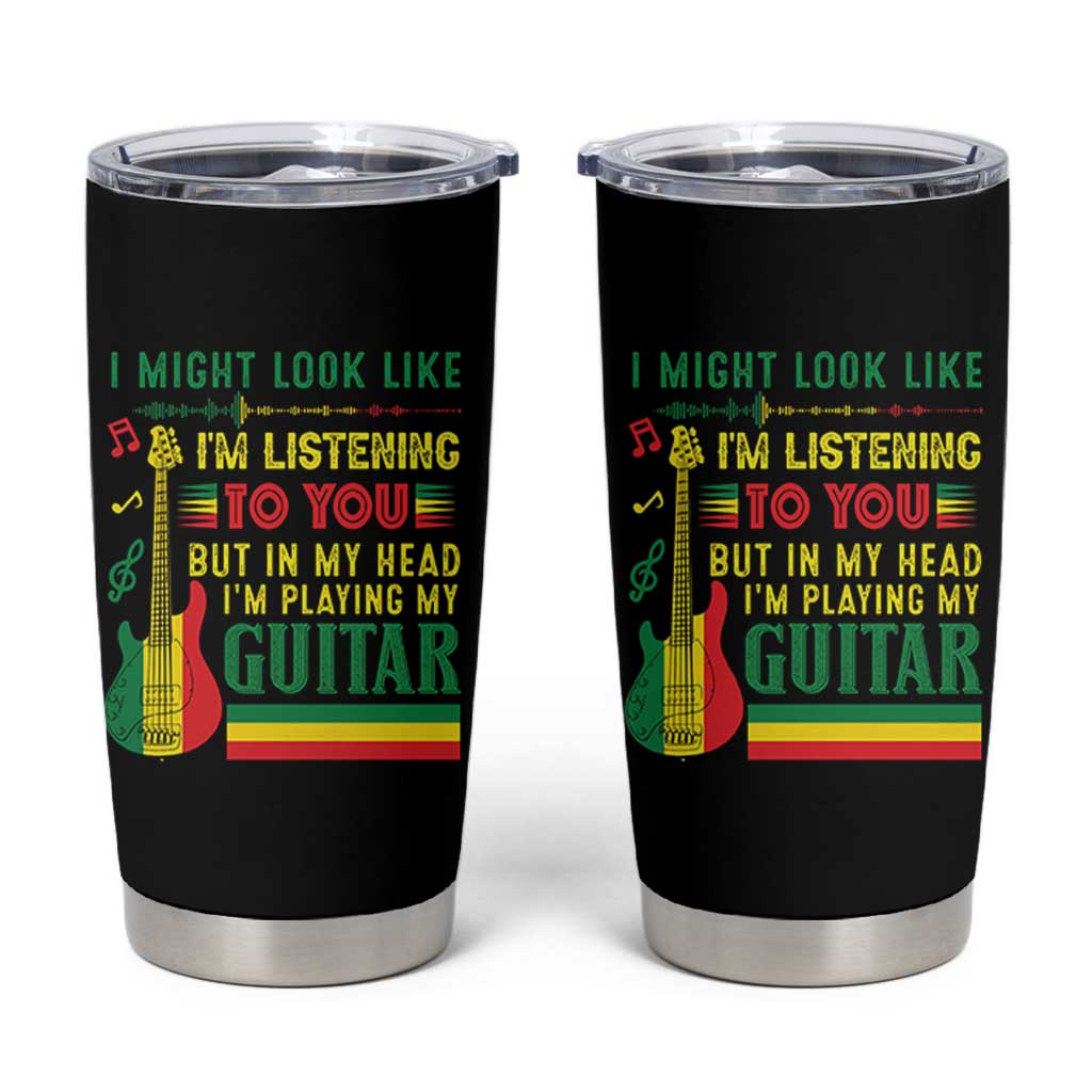 Rasta Reggae Music Tumbler Cup Funny I Might Look Like I'm Listening But I'm Playing My Guitar - Wonder Print Shop