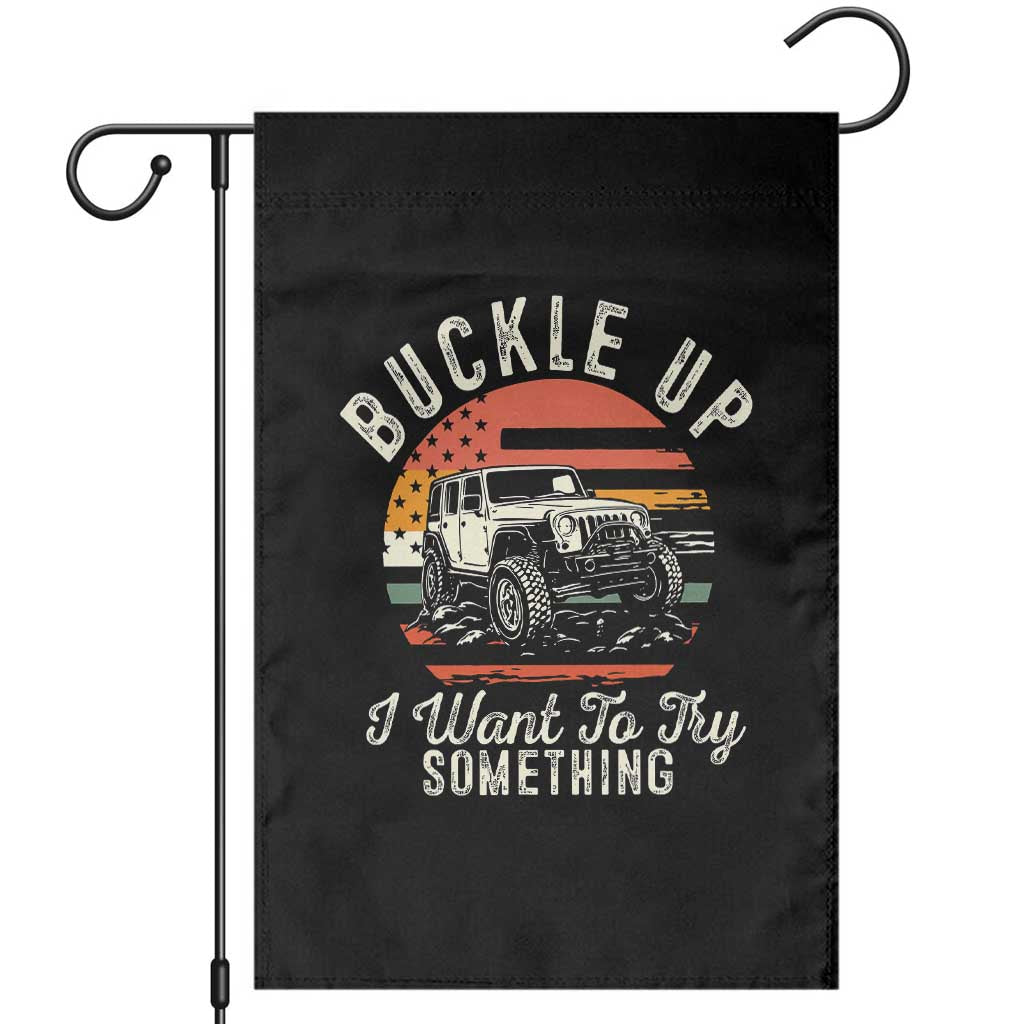 Funny Buckle Up I Want To Try Something Garden Flag Offroad Car American Flag - Wonder Print Shop