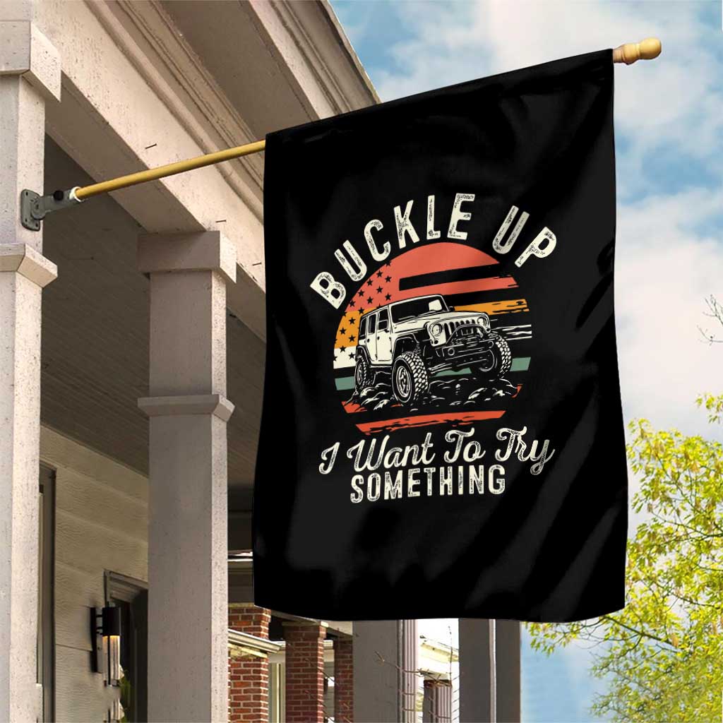 Funny Buckle Up I Want To Try Something Garden Flag Offroad Car American Flag - Wonder Print Shop